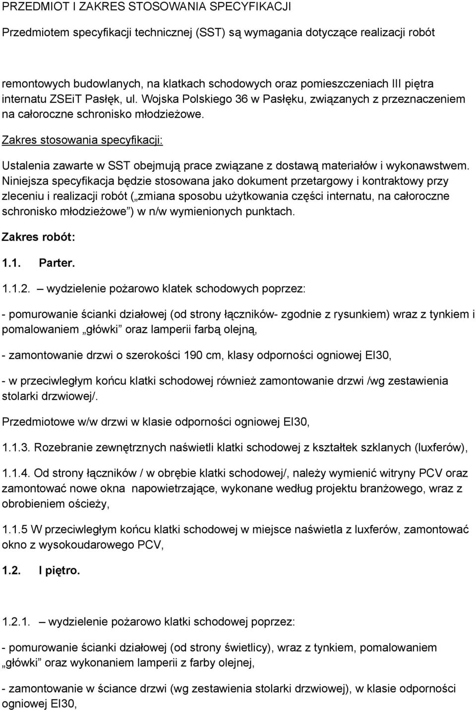 Zakres stosowania specyfikacji: Ustalenia zawarte w SST obejmują prace związane z dostawą materiałów i wykonawstwem.