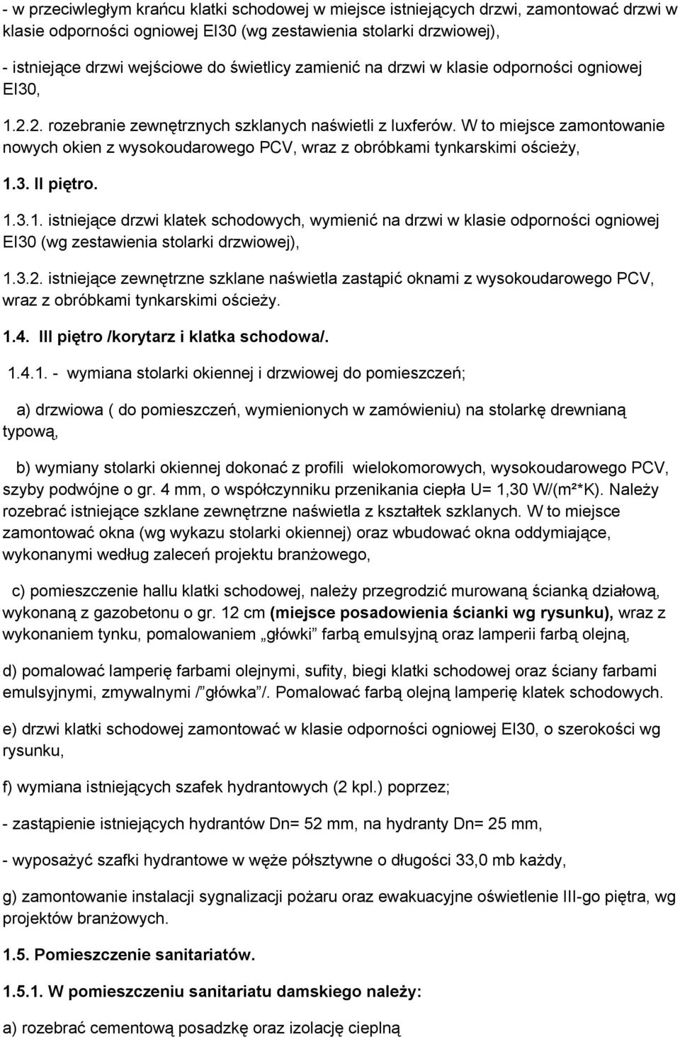 W to miejsce zamontowanie nowych okien z wysokoudarowego PCV, wraz z obróbkami tynkarskimi ościeży, 1.