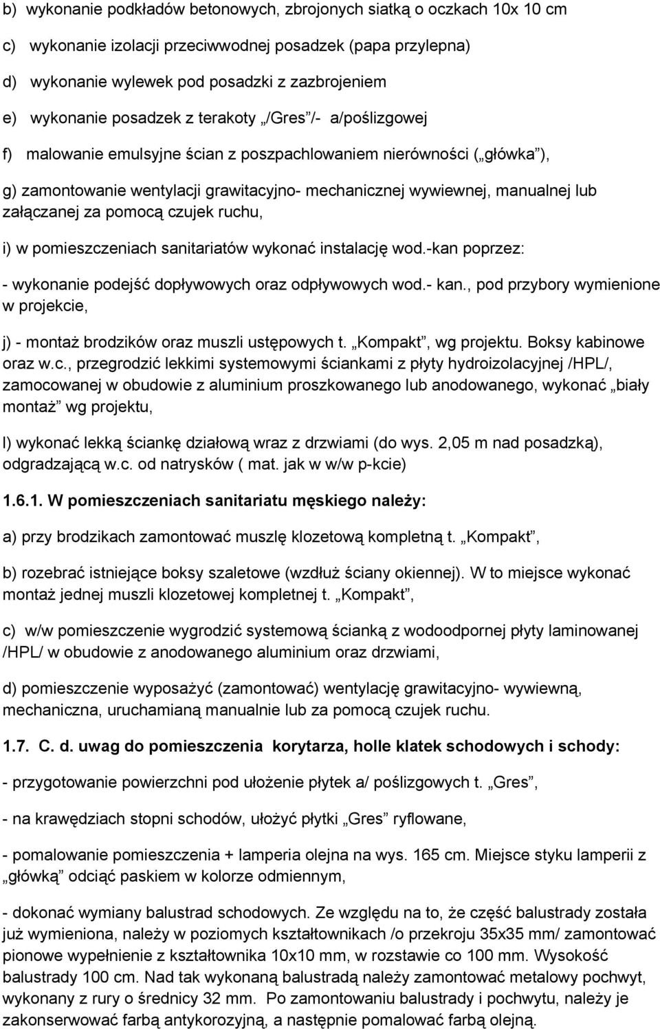 załączanej za pomocą czujek ruchu, i) w pomieszczeniach sanitariatów wykonać instalację wod.-kan poprzez: - wykonanie podejść dopływowych oraz odpływowych wod.- kan.