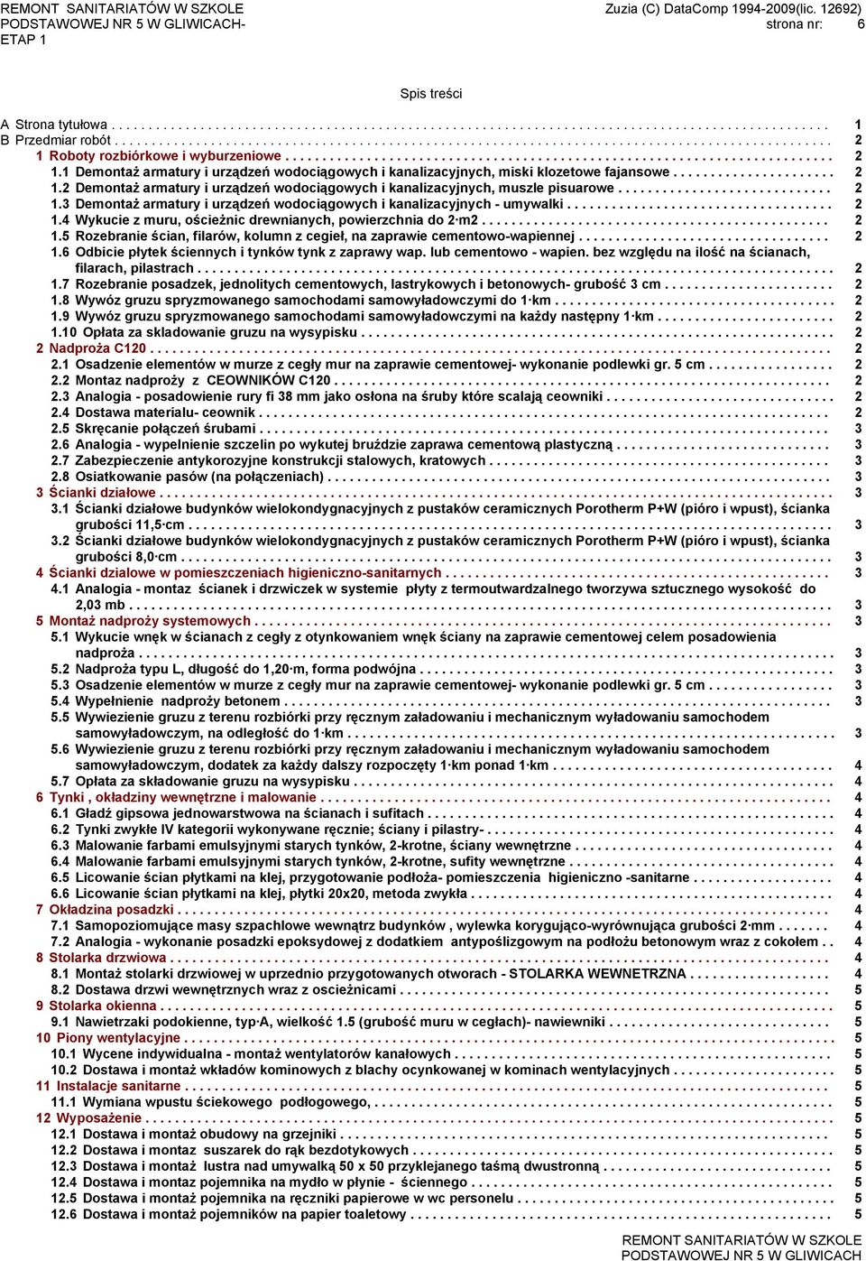 ............................ 2 1.3 Demontaż armatury i urządzeń wodociągowych i kanalizacyjnych - umywalki.................................... 2 1.4 Wykucie z muru, ościeżnic drewnianych, powierzchnia do 2 m2.