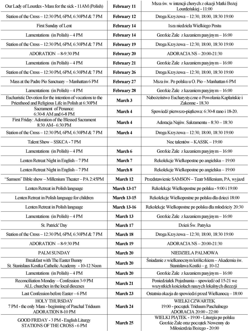 1sza niedziela Wielkiego Postu Lamentations (in Polish) 4 PM February 14 Gorzkie Żale z kazaniem pasyjnym 16:00 Station of the Cross 12:30 PM, 6PM, 6:30PM & 7 PM February 19 Droga Krzyżowa 12:30,