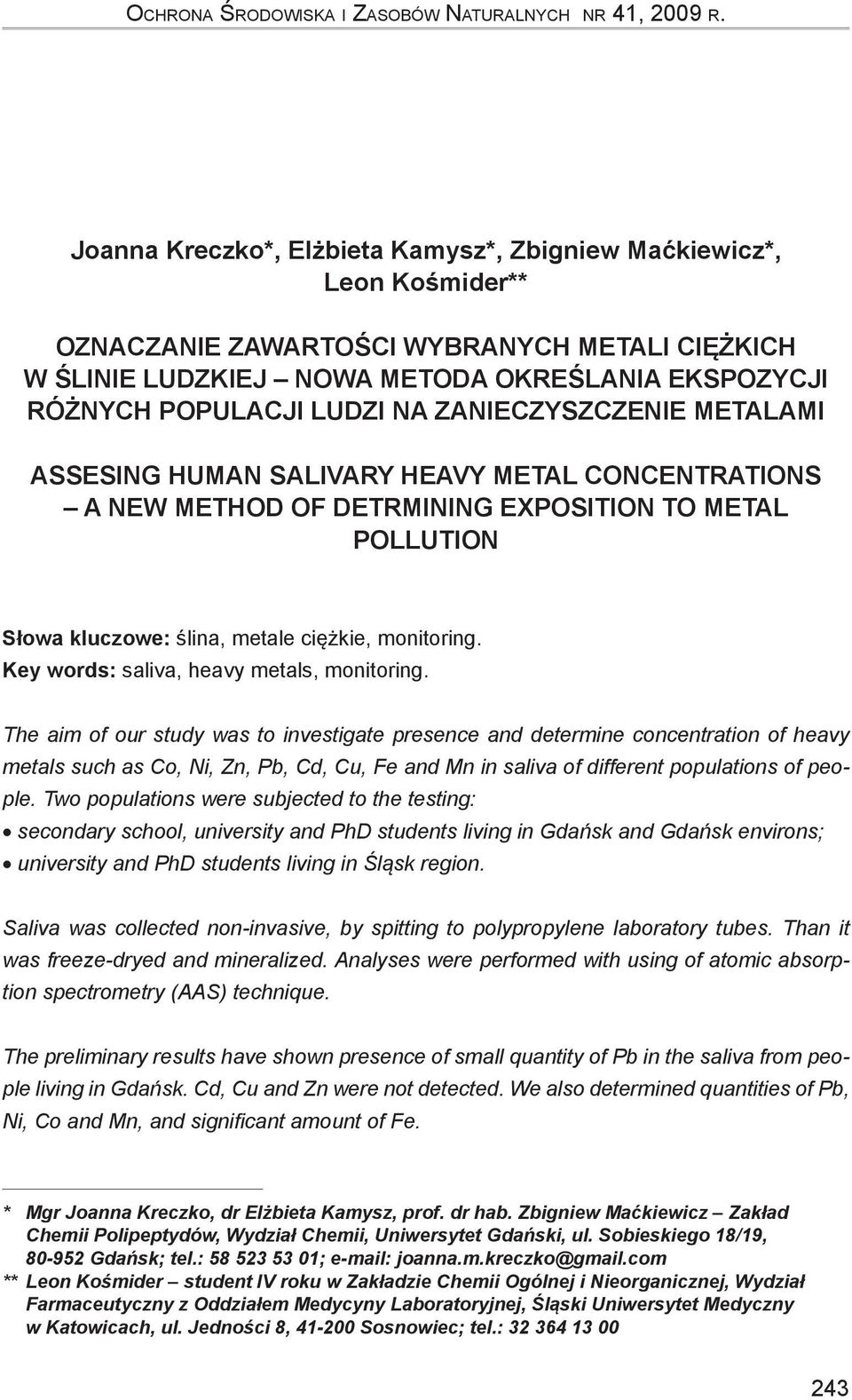 ZANIECZYSZCZENIE METALAMI ASSESING HUMAN SALIVARY HEAVY METAL CONCENTRATIONS A NEW METHOD OF DETRMINING EXPOSITION TO METAL POLLUTION Słowa kluczowe: ślina, metale ciężkie, monitoring.