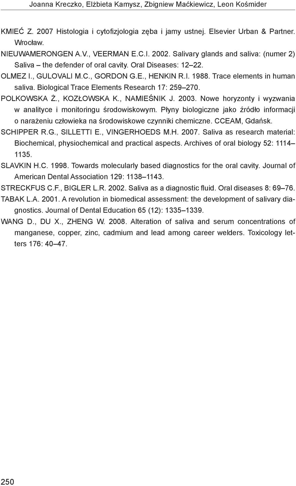 Biological Trace Elements Research 17: 259 270. POLKOWSKA Ż., KOZŁOWSKA K., NAMIEŚNIK J. 2003. Nowe horyzonty i wyzwania w analityce i monitoringu środowiskowym.