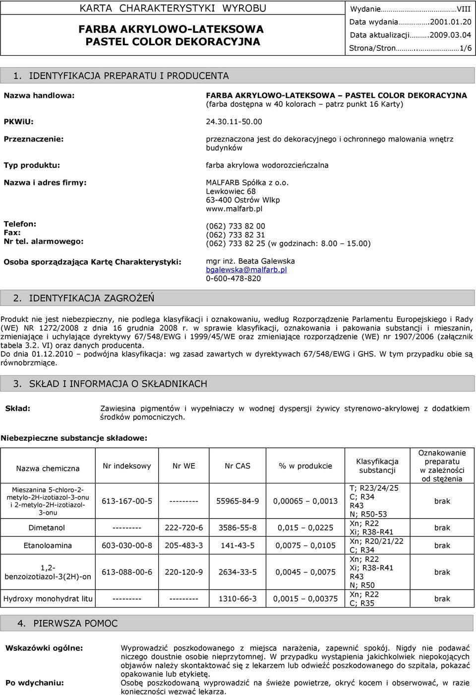00 przeznaczona jest do dekoracyjnego i ochronnego malowania wnętrz budynków farba akrylowa wodorozcieńczalna MALFARB Spółka z o.o. Lewkowiec 68 63-400 Ostrów Wlkp www.malfarb.