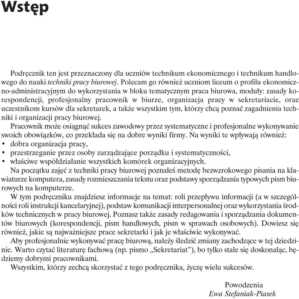 organizacja pracy w sekretariacie, oraz uczestnikom kursów dla sekretarek, a także wszystkim tym, którzy chcą poznać zagadnienia techniki i organizacji pracy biurowej.