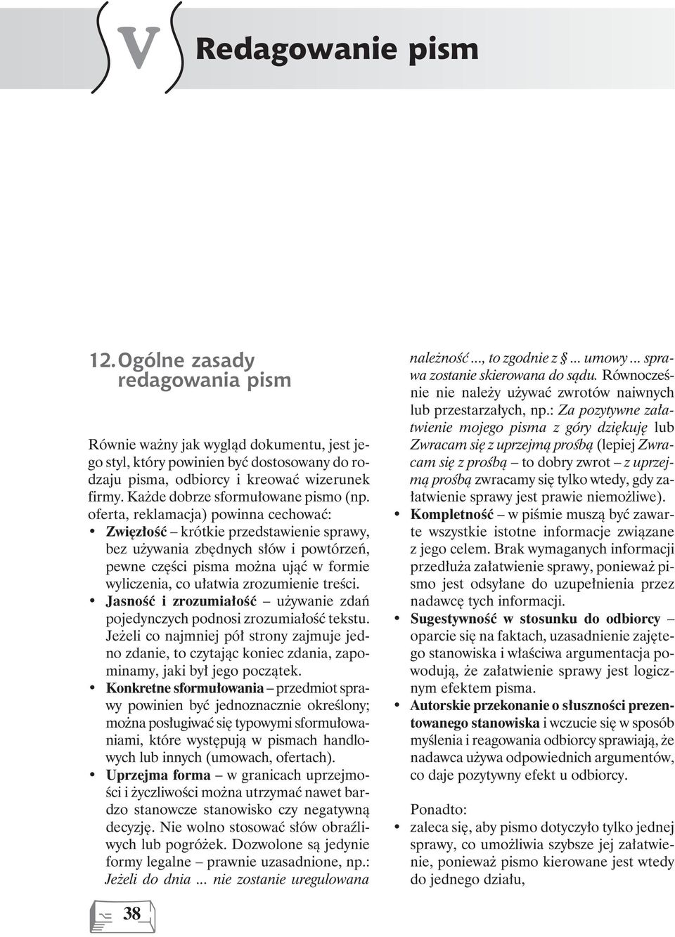 oferta, reklamacja) powinna cechować: Zwięzłość krótkie przedstawienie sprawy, bez używania zbędnych słów i powtórzeń, pewne części pisma można ująć w formie wyliczenia, co ułatwia zrozumienie treści.