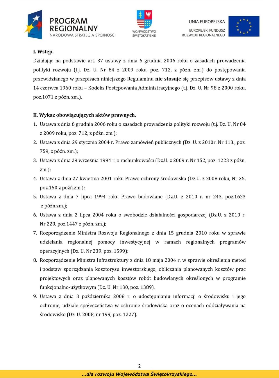 Nr 98 z 2000 roku, poz.1071 z późn. zm.). II. Wykaz obowiązujących aktów prawnych. 1. Ustawa z dnia 6 grudnia 2006 roku o zasadach prowadzenia polityki rozwoju (t.j. Dz. U. Nr 84 z 2009 roku, poz.
