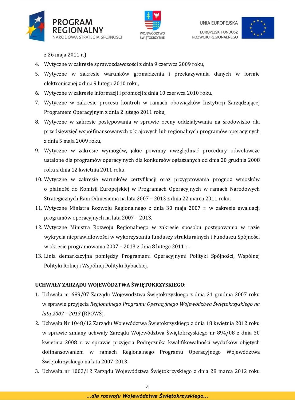 Wytyczne w zakresie procesu kontroli w ramach obowiązków Instytucji Zarządzającej Programem Operacyjnym z dnia 2 lutego 2011 roku, 8.