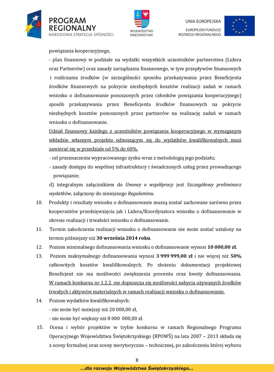 członków powiązania kooperacyjnego) sposób przekazywania przez Beneficjenta środków finansowych na pokrycie niezbędnych kosztów ponoszonych przez partnerów na realizację zadań w ramach wniosku o