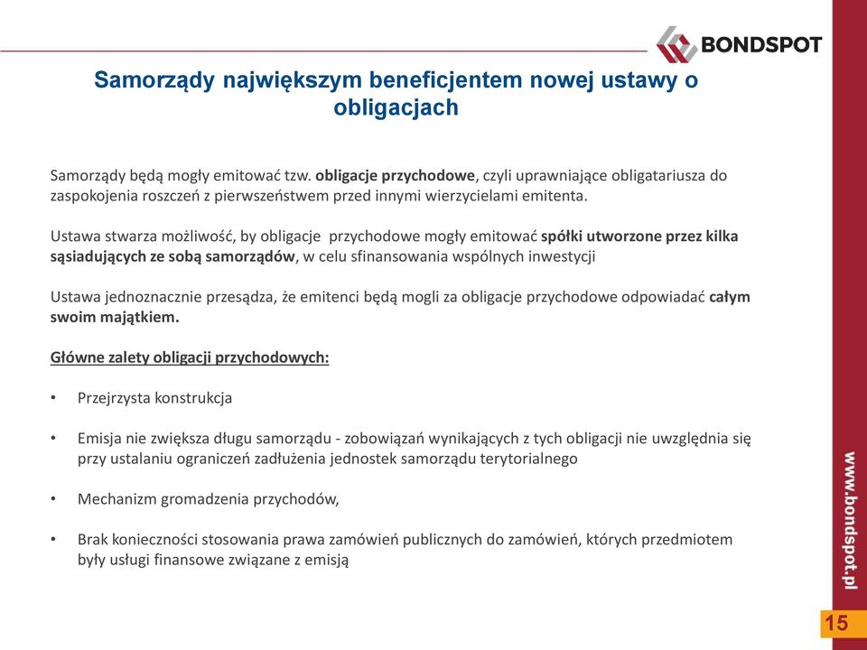 Ustawa stwarza możliwość, by obligacje przychodowe mogły emitować spółki utworzone przez kilka sąsiadujących ze sobą samorządów, w celu sfinansowania wspólnych inwestycji Ustawa jednoznacznie