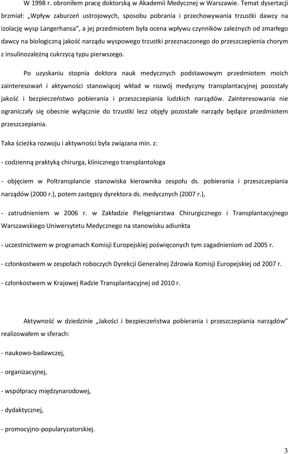 zmarłego dawcy na biologiczną jakość narządu wyspowego trzustki przeznaczonego do przeszczepienia chorym z insulinozależną cukrzycą typu pierwszego.