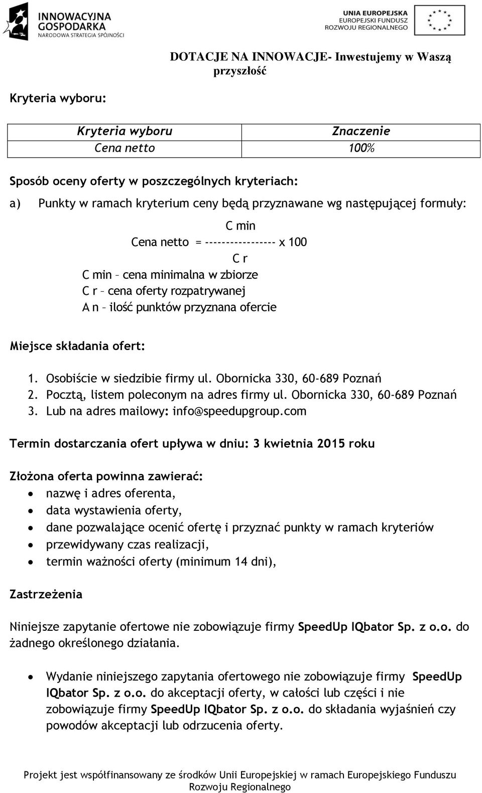 Obornicka 330, 60-689 Poznań 2. Pocztą, listem poleconym na adres firmy ul. Obornicka 330, 60-689 Poznań 3. Lub na adres mailowy: info@speedupgroup.