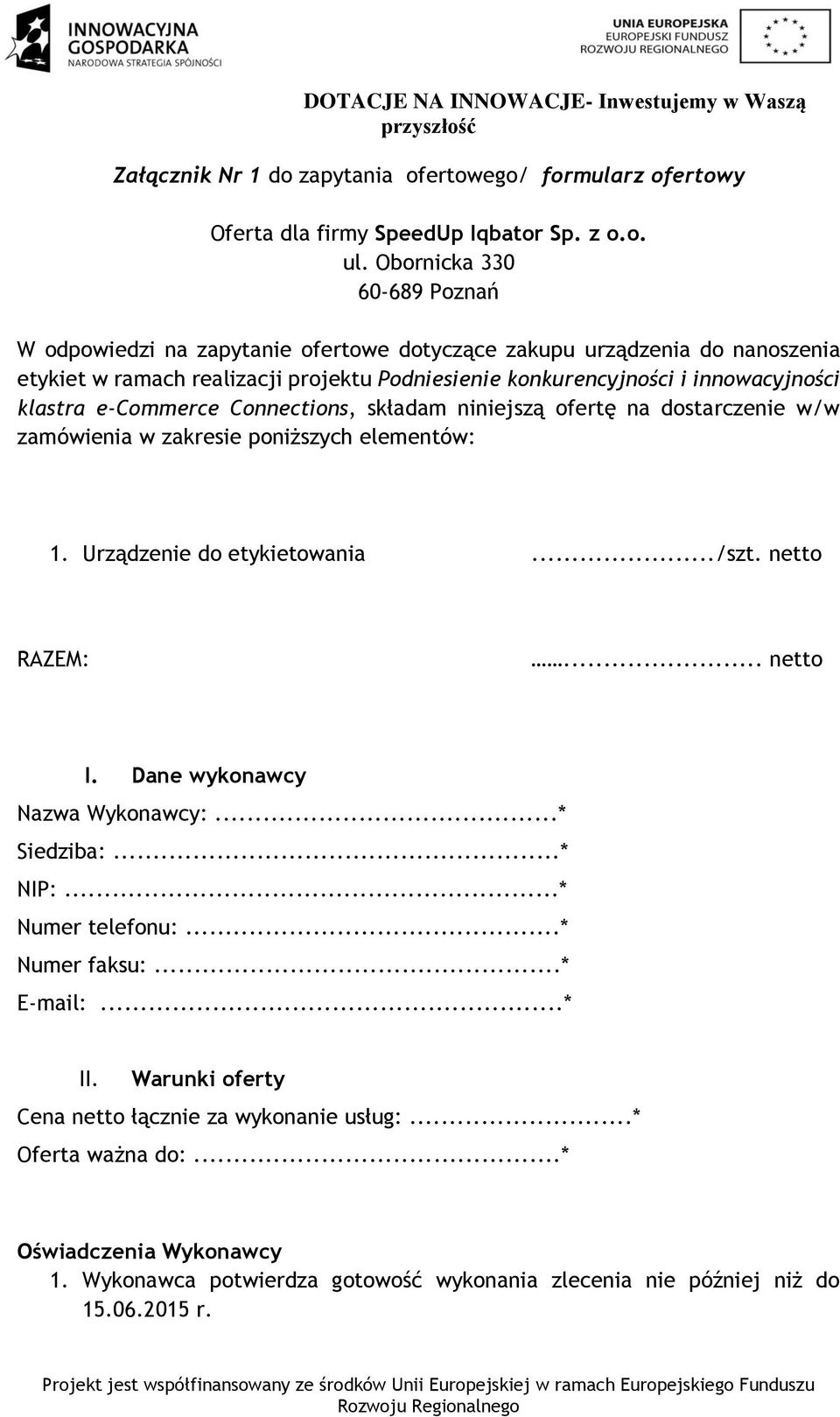 klastra e-commerce Connections, składam niniejszą ofertę na dostarczenie w/w zamówienia w zakresie poniższych elementów: 1. Urządzenie do etykietowania.../szt. netto RAZEM:... netto I.