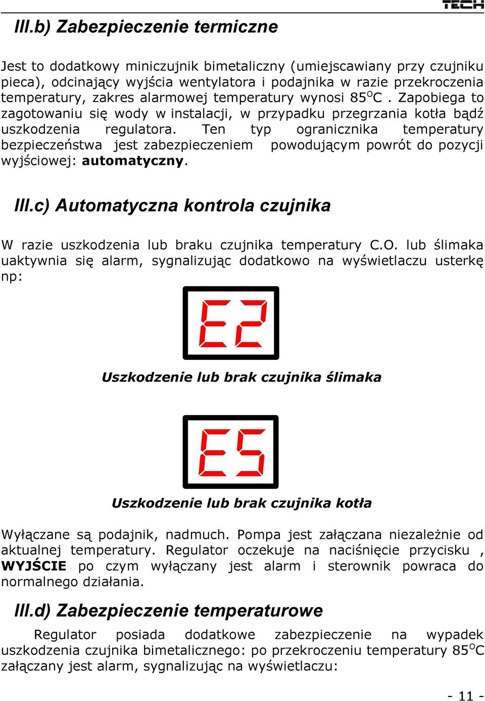 Ten typ ogranicznika temperatury bezpieczeństwa jest zabezpieczeniem powodującym powrót do pozycji wyjściowej: automatyczny. III.