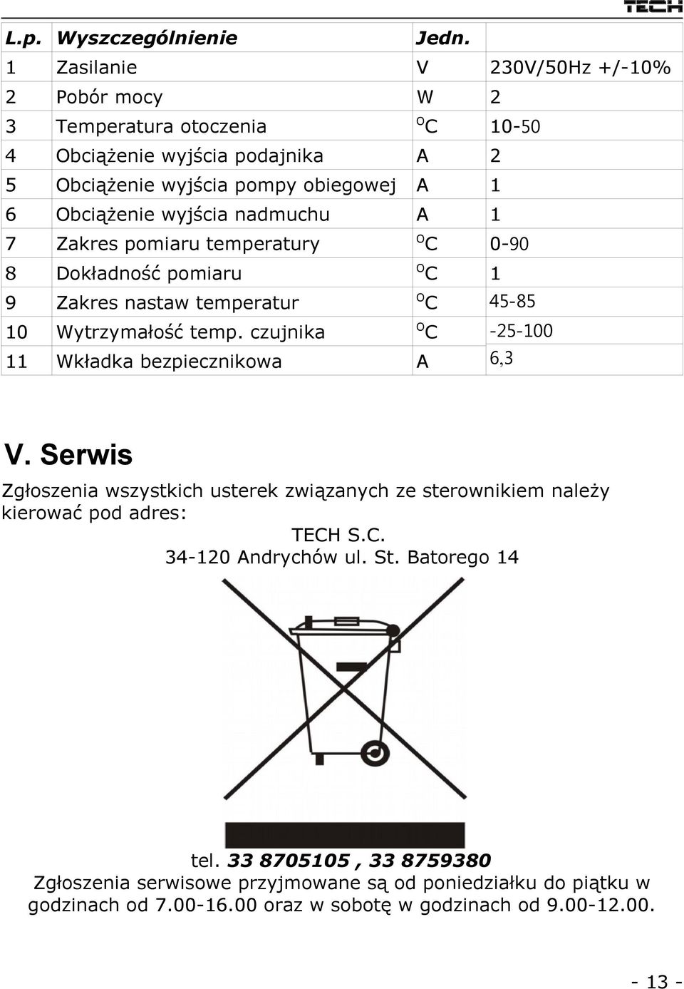 Zakres pomiaru temperatury 8 Dokładność pomiaru 9 Zakres nastaw temperatur 10 11 Wytrzymałość temp.