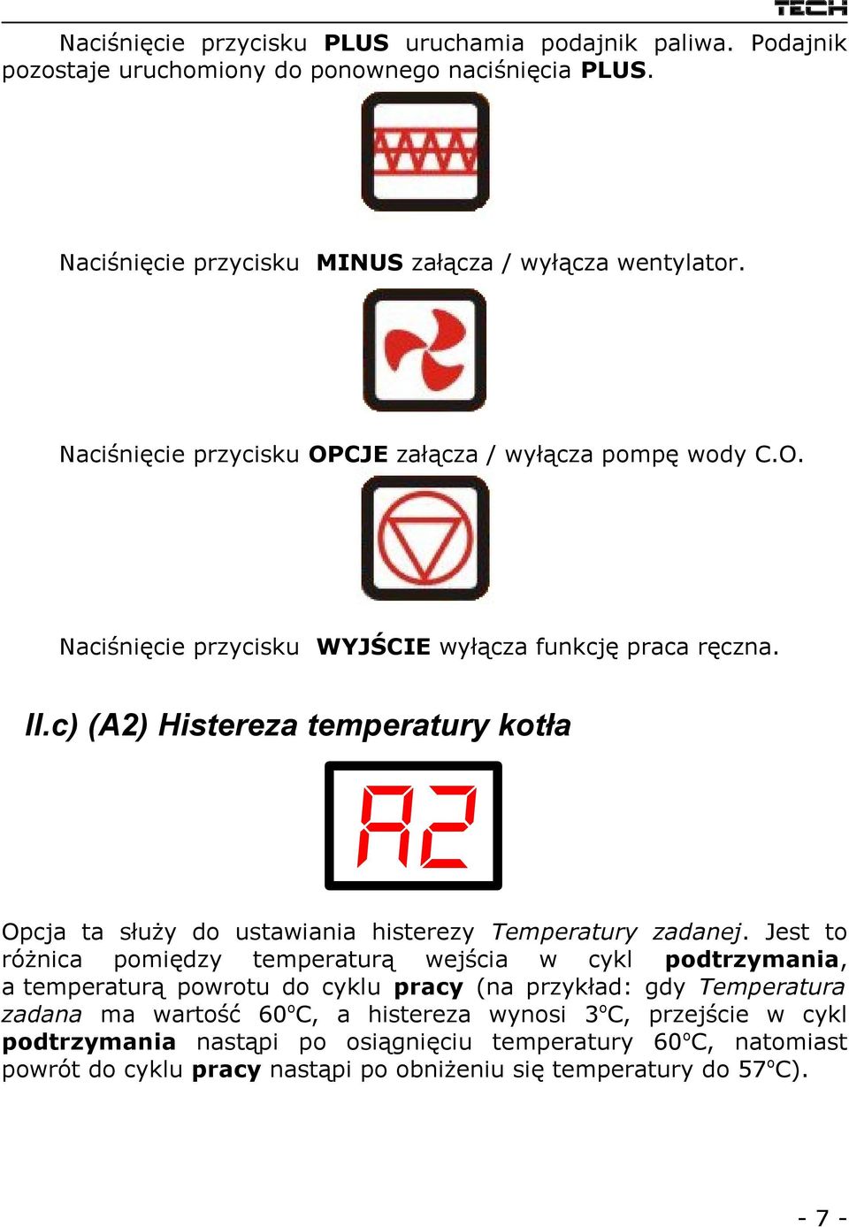 c) (A2) Histereza temperatury kotła A2 Opcja ta służy do ustawiania histerezy Temperatury zadanej.