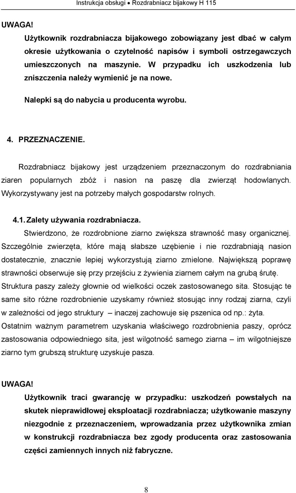 W przypadku ich uszkodzenia lub zniszczenia należy wymienić je na nowe. Nalepki są do nabycia u producenta wyrobu. 4. PRZEZNACZENIE.