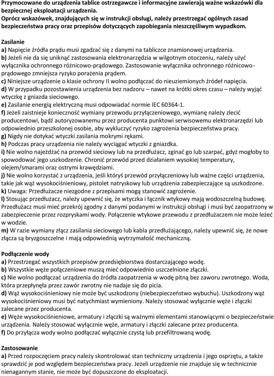 Zasilanie a) Napięcie źródła prądu musi zgadzać się z danymi na tabliczce znamionowej urządzenia.