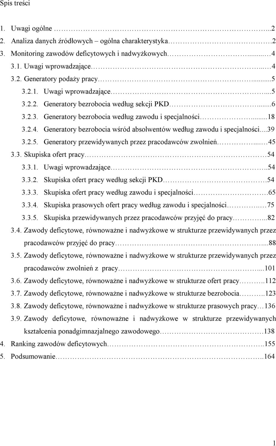 Generatory bezrobocia wśród absolwentów według zawodu i specjalności...39 3.2.5. Generatory przewidywanych przez pracodawców zwolnień... 45 3.3. Skupiska ofert pracy 54 3.3.1. Uwagi wprowadzające.