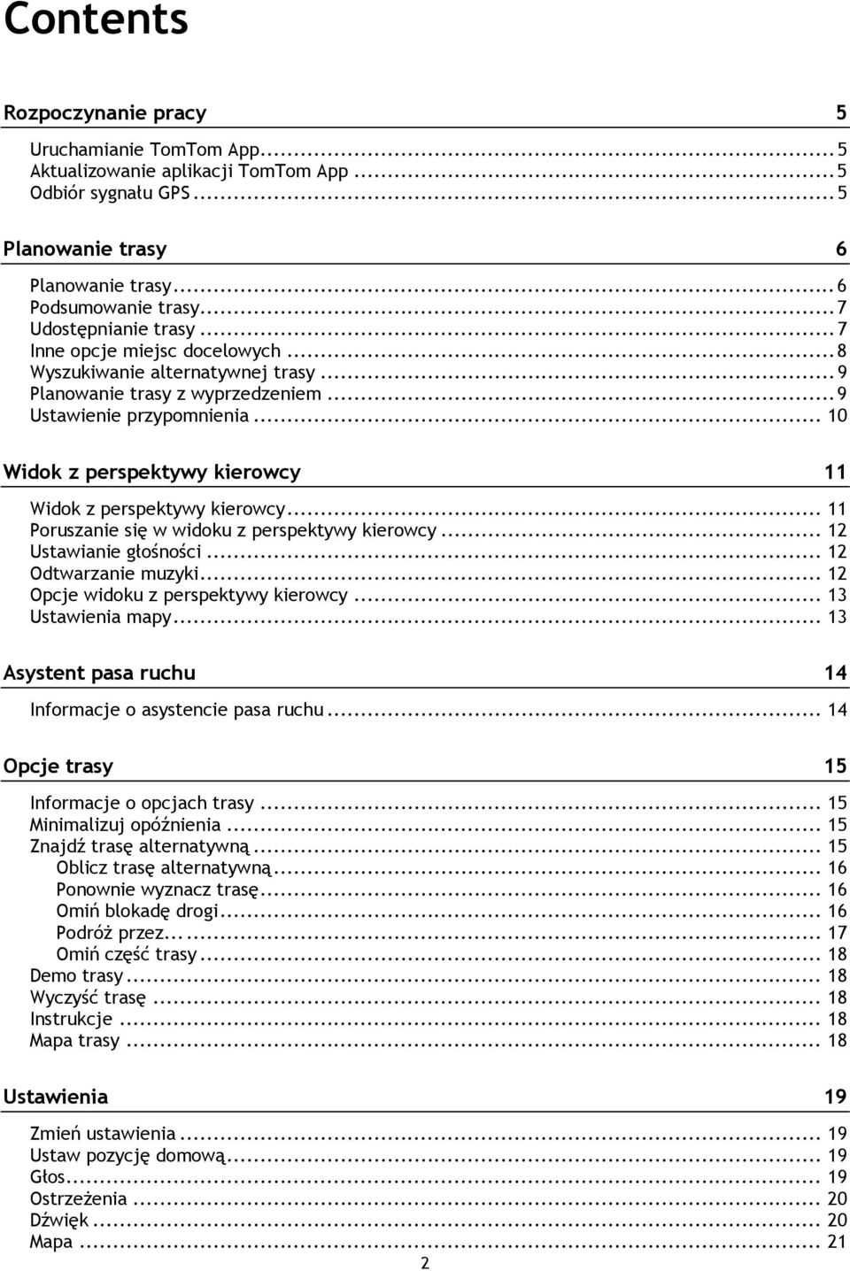 .. 10 Widok z perspektywy kierowcy 11 Widok z perspektywy kierowcy... 11 Poruszanie się w widoku z perspektywy kierowcy... 12 Ustawianie głośności... 12 Odtwarzanie muzyki.