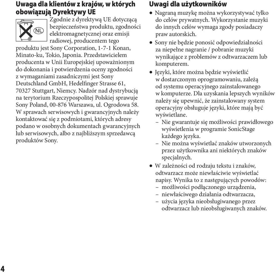 Przedstawicielem producenta w Unii Europejskiej upoważnionym do dokonania i potwierdzenia oceny zgodności z wymaganiami zasadniczymi jest Sony Deutschland GmbH, Hedelfinger Strasse 61, 70327