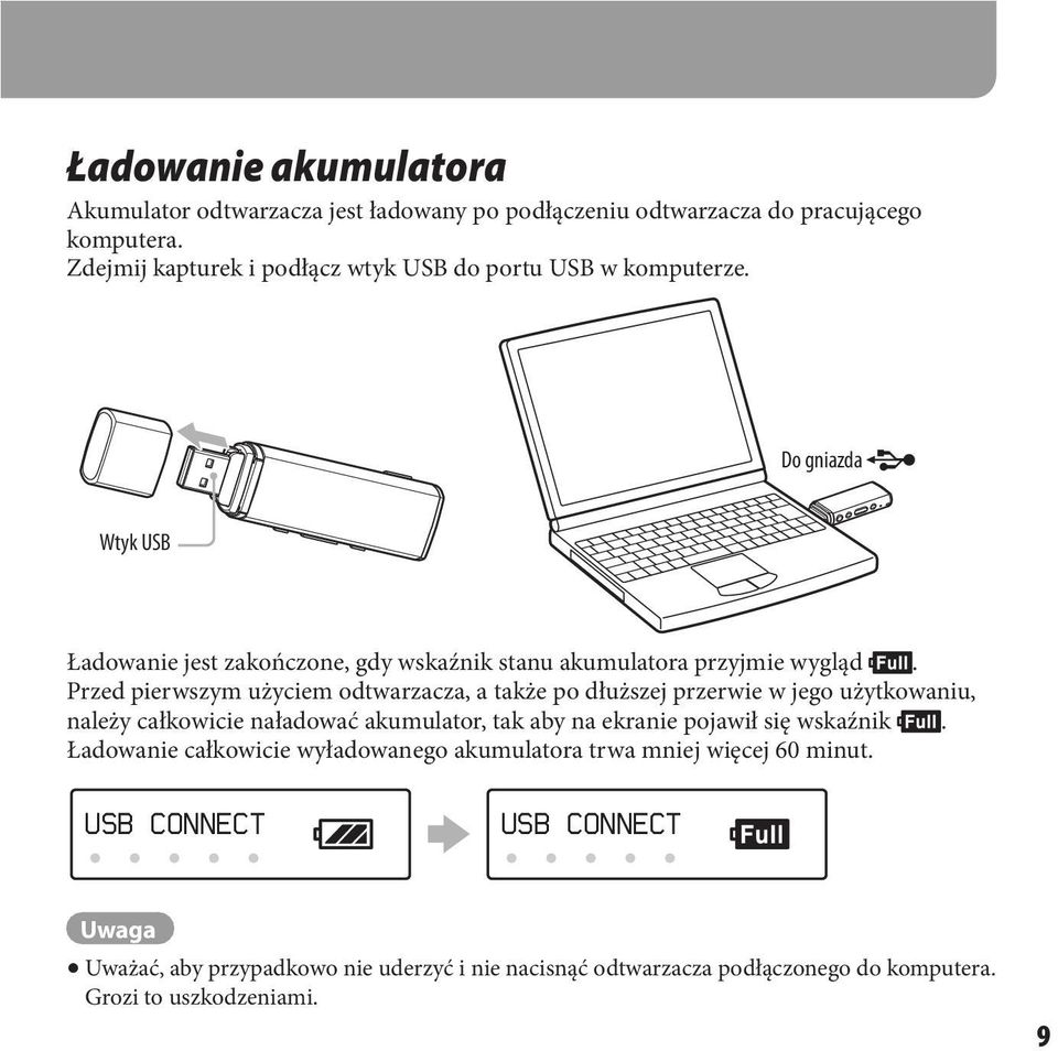Przed pierwszym użyciem odtwarzacza, a także po dłuższej przerwie w jego użytkowaniu, należy całkowicie naładować akumulator, tak aby na ekranie pojawił się