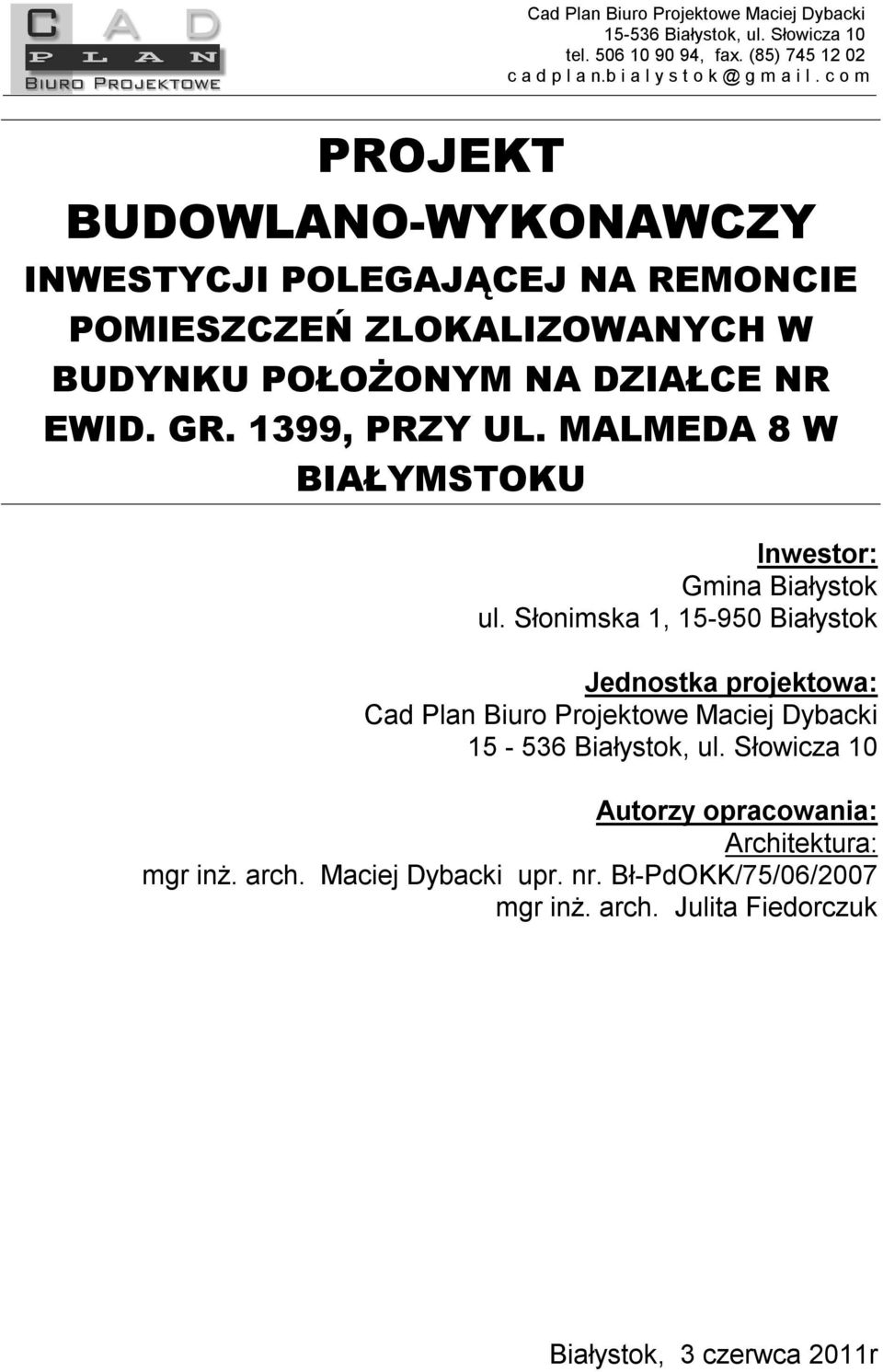 Słonimska 1, 15-950 Białystok Jednostka projektowa: Cad Plan Biuro Projektowe Maciej Dybacki 15-536 Białystok, ul.