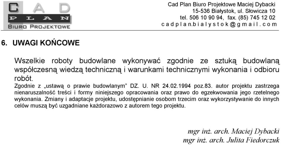 autor projektu zastrzega nienaruszalność treści i formy niniejszego opracowania oraz prawo do egzekwowania jego rzetelnego wykonania.