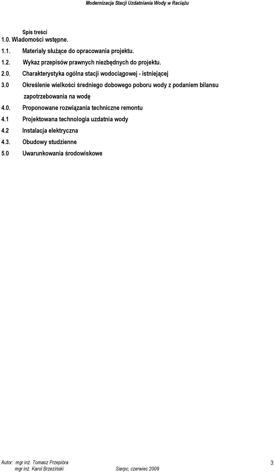 0 Określenie wielkości średniego dobowego poboru wody z podaniem bilansu zapotrzebowania na wodę 4.0. Proponowane rozwiązania techniczne remontu 4.