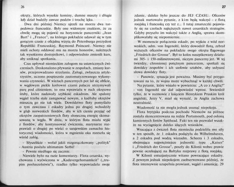 Republiki Francuskiej, Raymond Poincare. Niemcy nie mieli ochoty oddawać mu na morzu honorów, należnych tak wysokiemu dostojnikowi, i odpowiednio zmienili kurs, aby uniknąć spotkania.