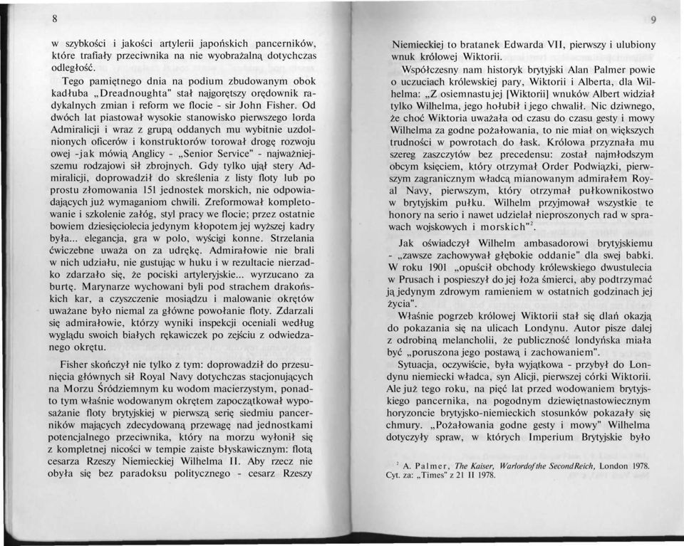 Od dwóch lat piastował wysokie stanowisko pierwszego lorda Admiralicji i wraz z grupą oddanych mu wybitnie uzdolnionych oficerów i konstruktorów torował drogę rozwoju owej -jak mówią Anglicy - Senior