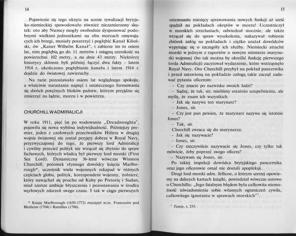 metry, a na dnie 43 metry. Niektórzy historycy skłonni byli później łączyć dwa fakty - latem 1914 r. ukończono pogłębianie kanału i latem 1914 r. dojdzie do światowej zawieruchy.