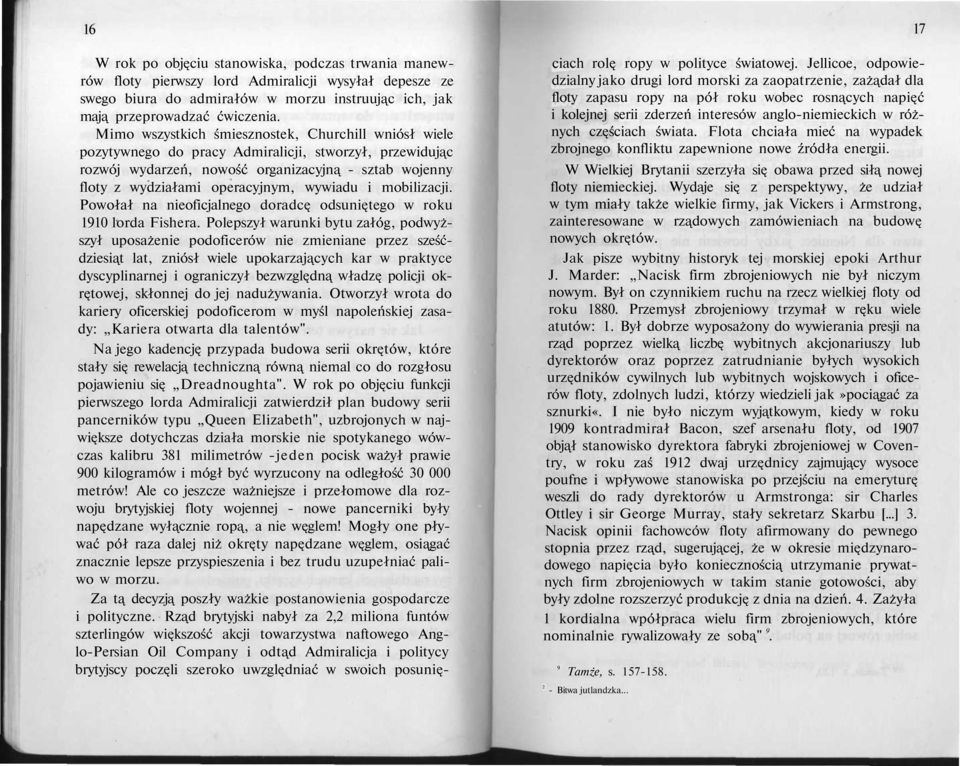 wywiadu i mobilizacji. Powołał na nieoficjalnego doradcę odsuniętego w roku 1910 lorda Fishera.