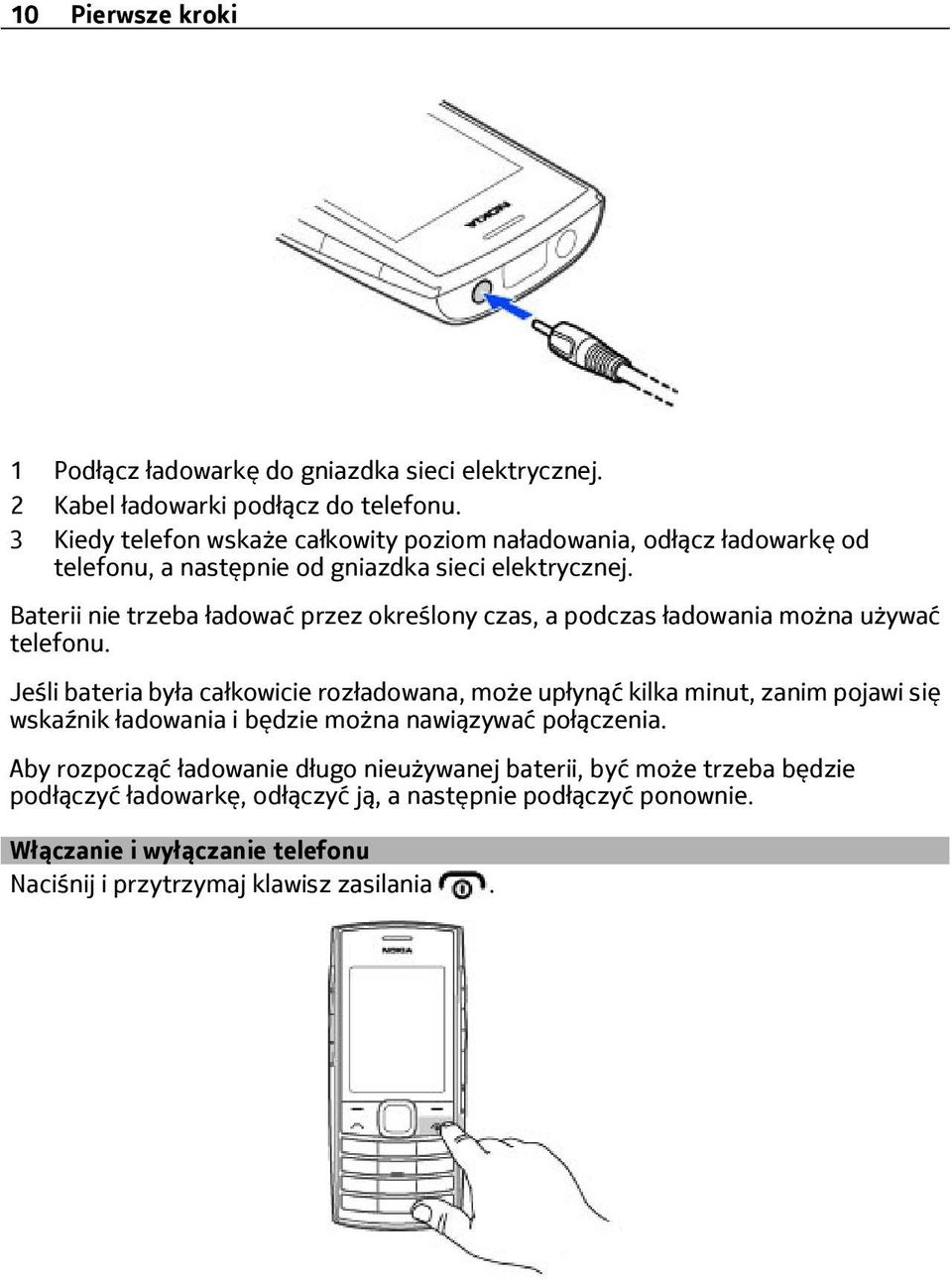 Baterii nie trzeba ładować przez określony czas, a podczas ładowania można używać telefonu.