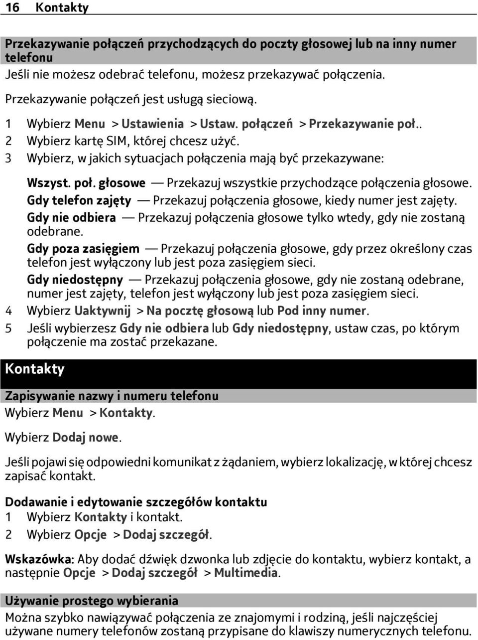 3 Wybierz, w jakich sytuacjach połączenia mają być przekazywane: Wszyst. poł. głosowe Przekazuj wszystkie przychodzące połączenia głosowe.