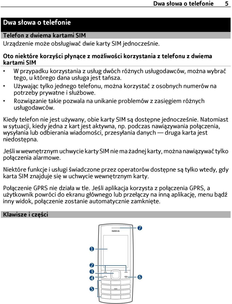 Używając tylko jednego telefonu, można korzystać z osobnych numerów na potrzeby prywatne i służbowe. Rozwiązanie takie pozwala na unikanie problemów z zasięgiem różnych usługodawców.