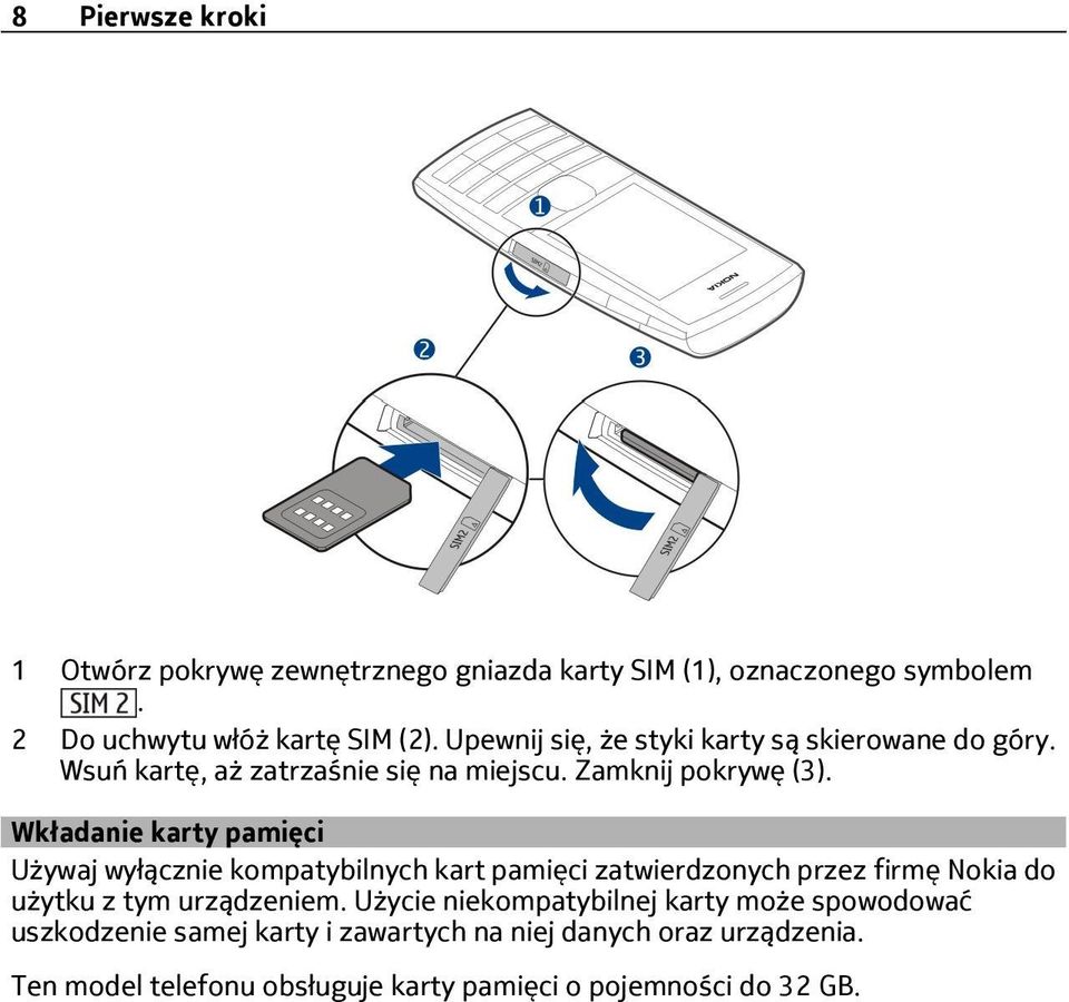 Wkładanie karty pamięci Używaj wyłącznie kompatybilnych kart pamięci zatwierdzonych przez firmę Nokia do użytku z tym urządzeniem.