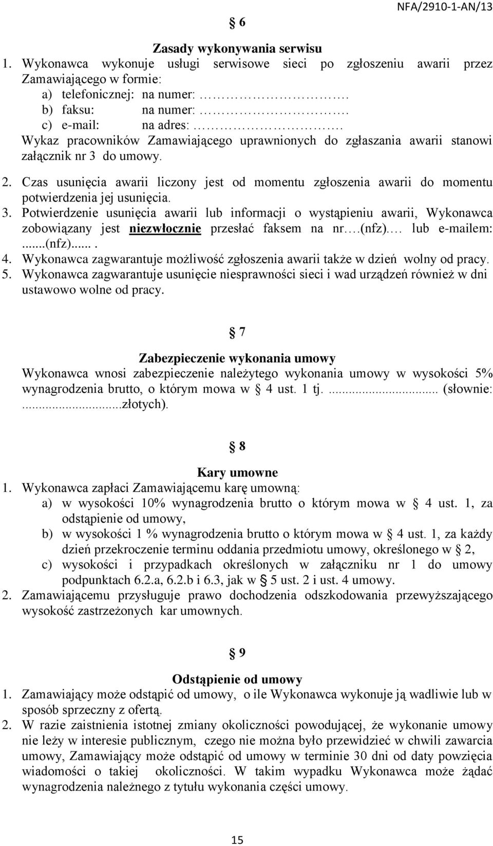 Czas usunięcia awarii liczony jest od momentu zgłoszenia awarii do momentu potwierdzenia jej usunięcia. 3.