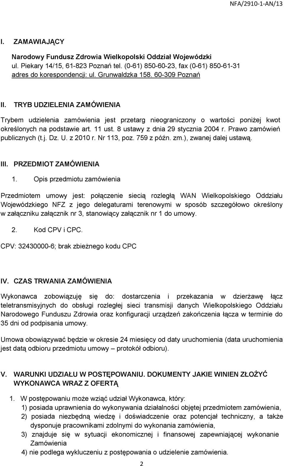 Prawo zamówień publicznych (t.j. Dz. U. z 2010 r. Nr 113, poz. 759 z późn. zm.), zwanej dalej ustawą. III. PRZEDMIOT ZAMÓWIENIA 1.