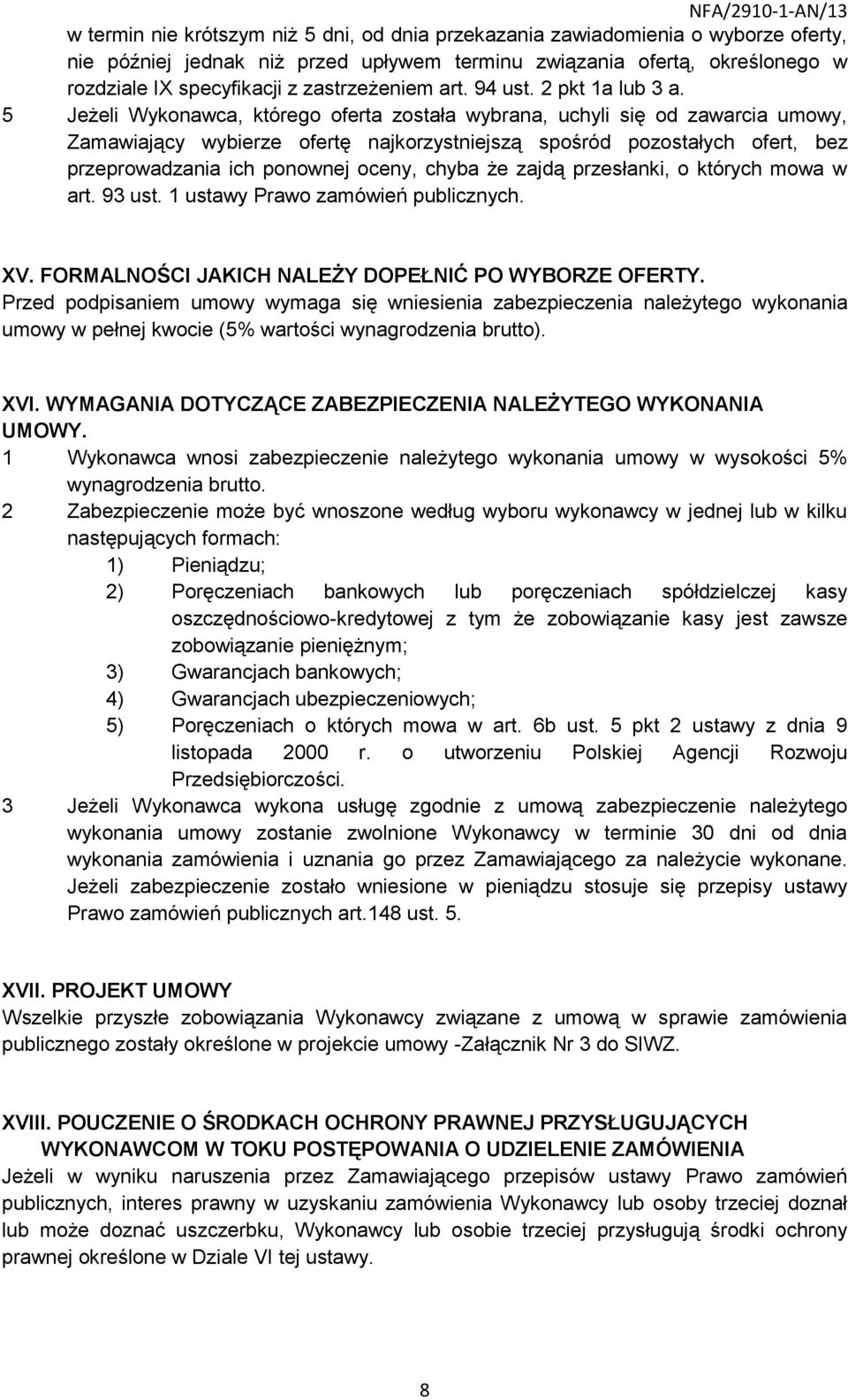 5 Jeżeli Wykonawca, którego oferta została wybrana, uchyli się od zawarcia umowy, Zamawiający wybierze ofertę najkorzystniejszą spośród pozostałych ofert, bez przeprowadzania ich ponownej oceny,