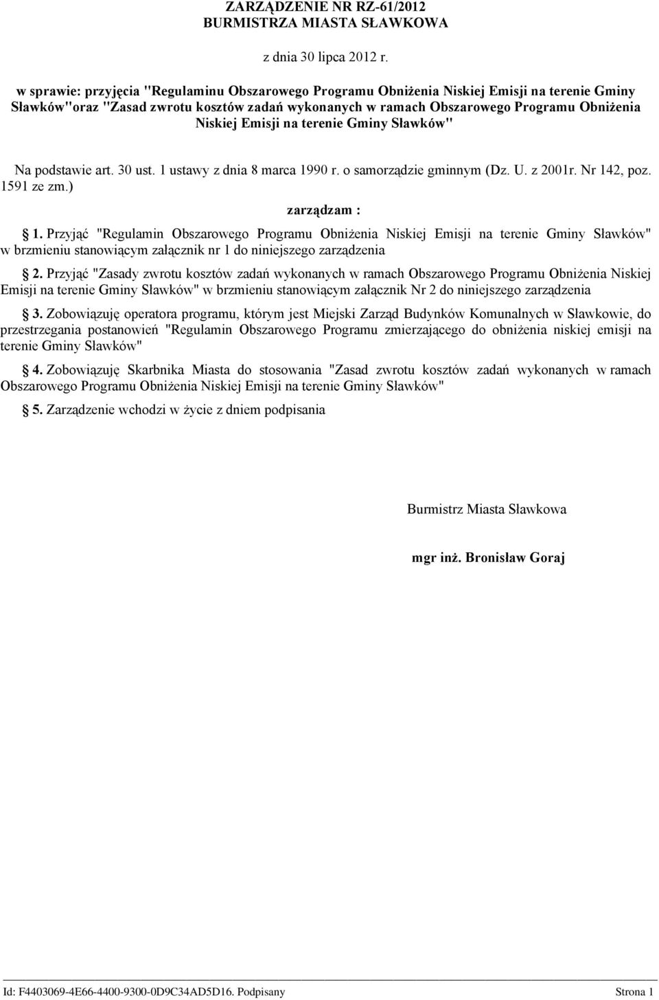 Emisji na terenie Gminy Sławków" Na podstawie art. 30 ust. 1 ustawy z dnia 8 marca 1990 r. o samorządzie gminnym (Dz. U. z 2001r. Nr 142, poz. 1591 ze zm.) zarządzam : 1.