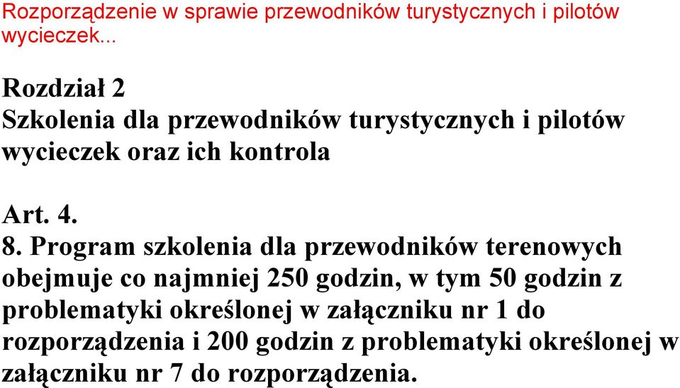 8. Program szkolenia dla przewodników terenowych obejmuje co najmniej 250 godzin, w tym 50 godzin z