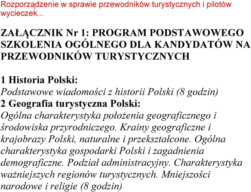 historii Polski (8 godzin) 2 Geografia turystyczna Polski: Ogólna charakterystyka położenia geograficznego i środowiska przyrodniczego.