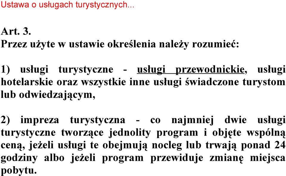 hotelarskie oraz wszystkie inne usługi świadczone turystom lub odwiedzającym, 2) impreza turystyczna - co