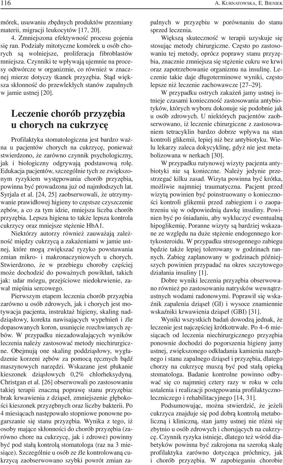 Czynniki te wpływają ujemnie na proce sy odtwórcze w organizmie, co również w znacz nej mierze dotyczy tkanek przyzębia. Stąd więk sza skłonność do przewlekłych stanów zapalnych w jamie ustnej [20].