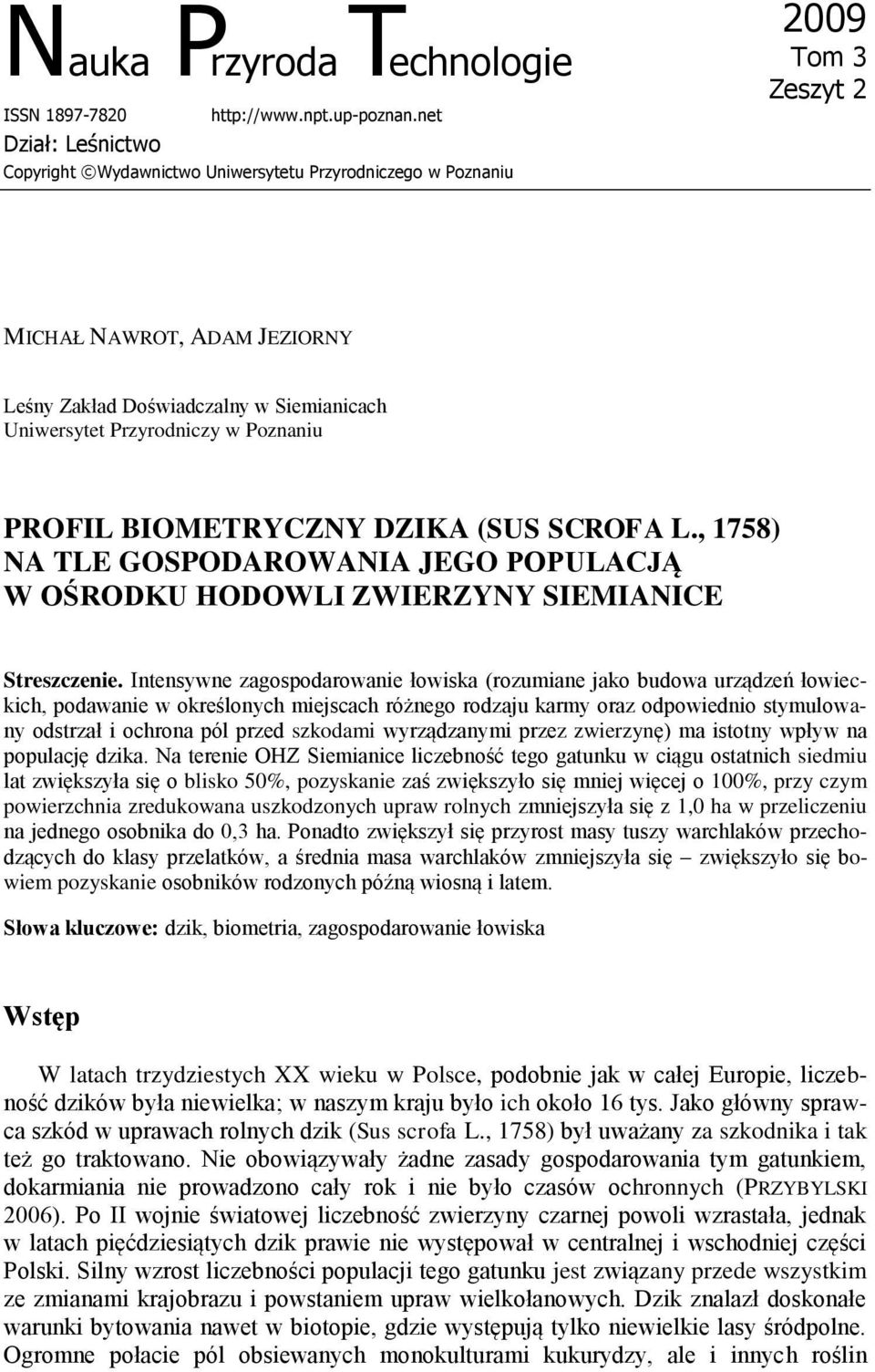 Poznaniu PROFIL BIOMETRYCZNY DZIKA (SUS SCROFA L., 1758) NA TLE GOSPODAROWANIA JEGO POPULACJĄ W OŚRODKU HODOWLI ZWIERZYNY SIEMIANICE Streszczenie.