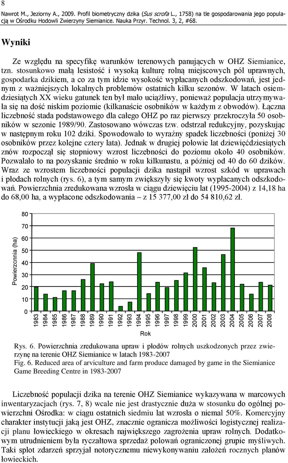 stosunkowo małą lesistość i wysoką kulturę rolną miejscowych pól uprawnych, gospodarka dzikiem, a co za tym idzie wysokość wypłacanych odszkodowań, jest jednym z ważniejszych lokalnych problemów