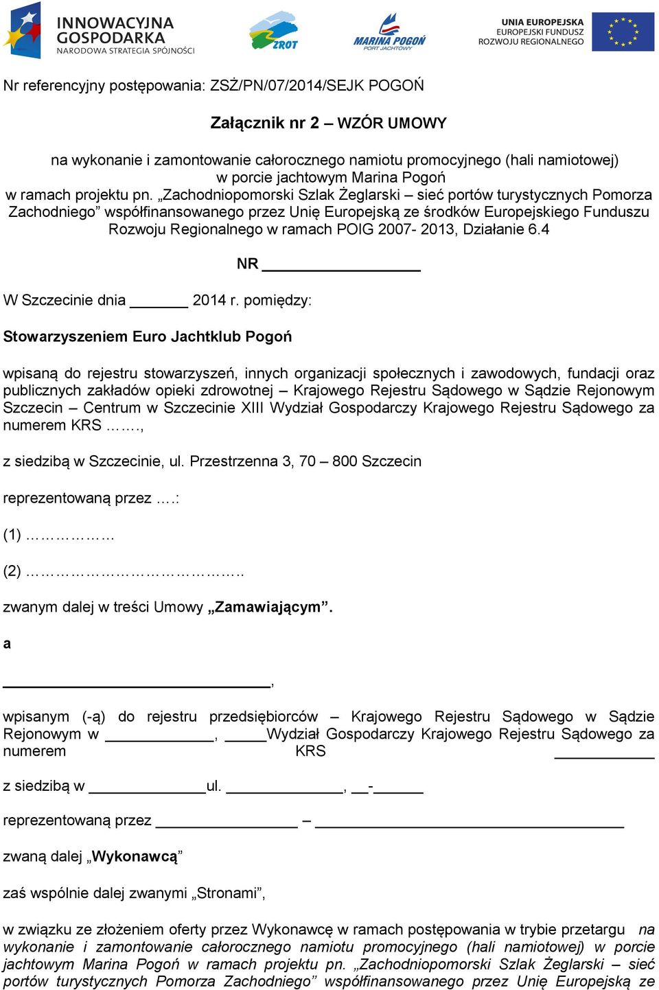 Zachodniopomorski Szlak Żeglarski sieć portów turystycznych Pomorza Zachodniego współfinansowanego przez Unię Europejską ze środków Europejskiego Funduszu Rozwoju Regionalnego w ramach POIG