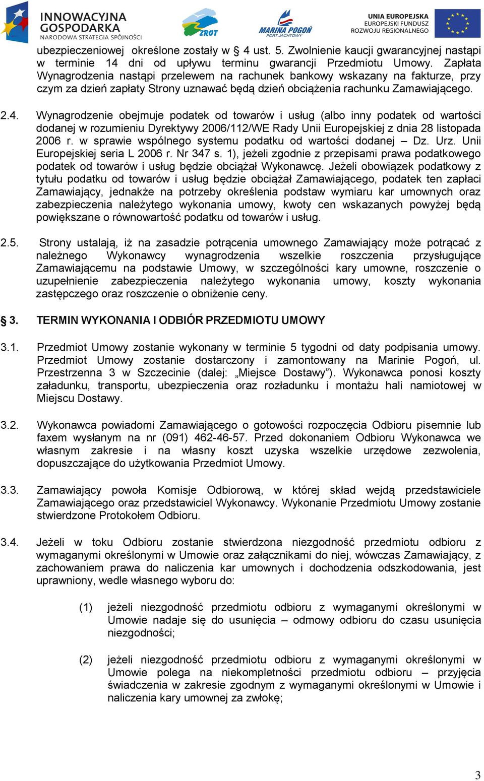 Wynagrodzenie obejmuje podatek od towarów i usług (albo inny podatek od wartości dodanej w rozumieniu Dyrektywy 2006/112/WE Rady Unii Europejskiej z dnia 28 listopada 2006 r.