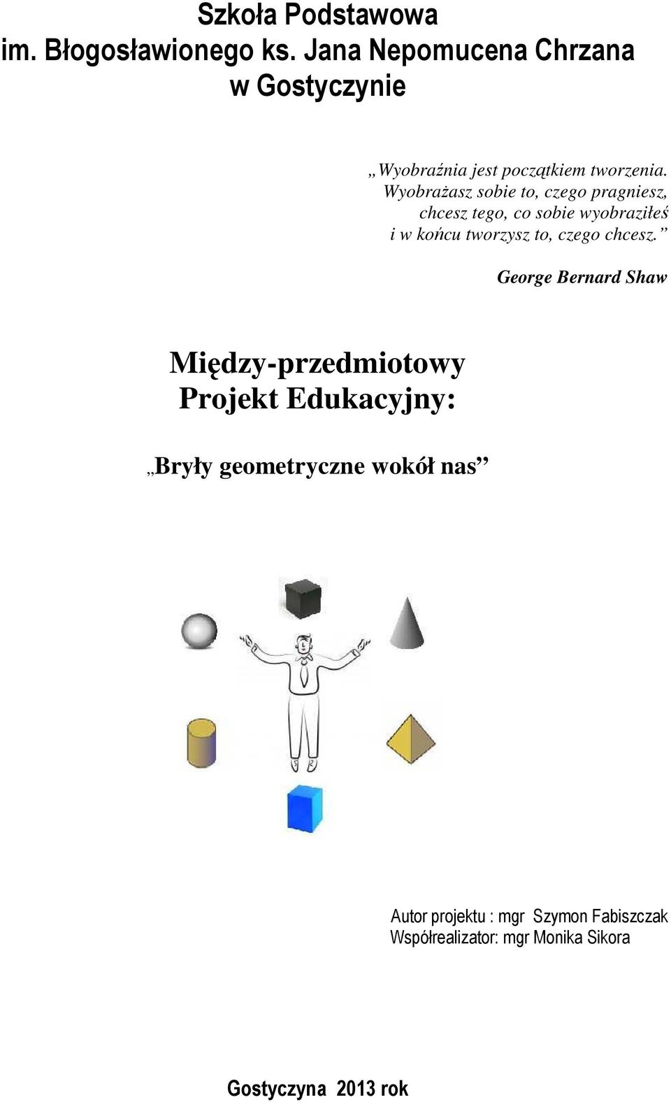 WyobraŜasz sobie to, czego pragniesz, chcesz tego, co sobie wyobraziłeś i w końcu tworzysz to, czego